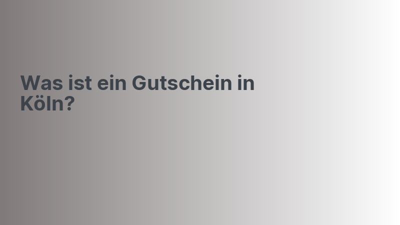 Was ist ein Gutschein in Köln?