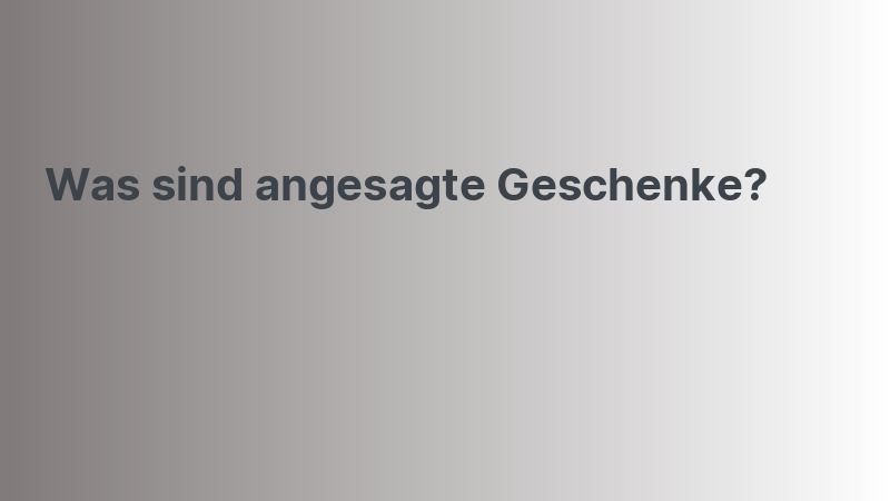 Was sind angesagte Geschenke?