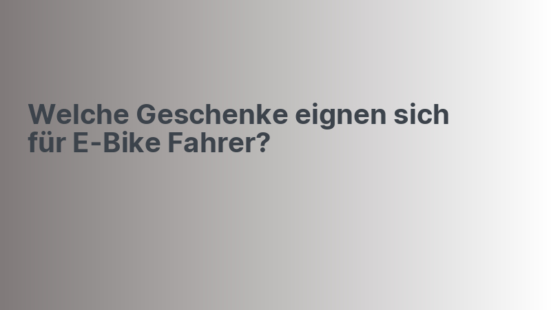 Welche Geschenke eignen sich für E-Bike Fahrer?
